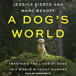 Icon image A Dog's World: Imagining the Lives of Dogs in a World without Humans