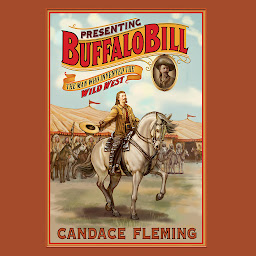 Icon image Presenting Buffalo Bill: The Man Who Invented the Wild West