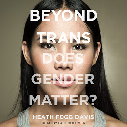 Icon image Beyond Trans: Does Gender Matter?