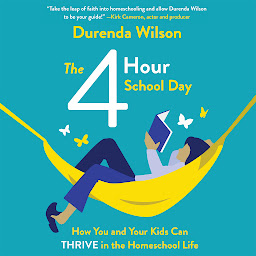 Icon image The Four-Hour School Day: How You and Your Kids Can Thrive in the Homeschool Life