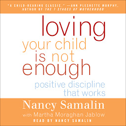 Icon image Loving Your Child Is Not Enough: Positive Discipline That Works