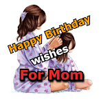 Cover Image of डाउनलोड Happy Birthday Wishes For Mom  APK