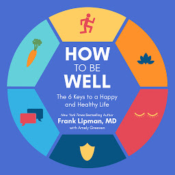 Icon image How to Be Well: The 6 Keys to a Happy and Healthy Life