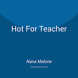 Icon image Hot For Teacher: A Forbidden College, Enemies to Lovers, Contemporary Romance!