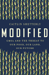 Icon image Modified: GMOs and the Threat to Our Food, Our Land, Our Future