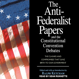 Icon image The Anti-Federalist Papers and the Constitutional Convention Debates