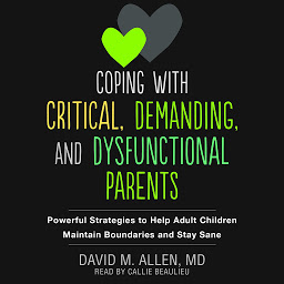 Imagem do ícone Coping with Critical, Demanding, and Dysfunctional Parents: Powerful Strategies to Help Adult Children Maintain Boundaries and Stay Sane