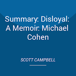 Obraz ikony: Summary: Disloyal: A Memoir: Michael Cohen
