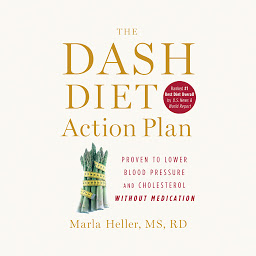 Icon image The DASH Diet Action Plan: Proven to Lower Blood Pressure and Cholesterol Without Medication