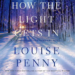 Icon image How the Light Gets In: A Chief Inspector Gamache Novel