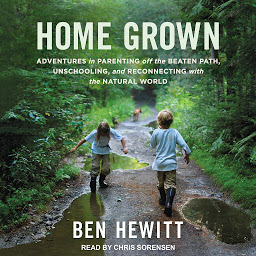 Icon image Home Grown: Adventures in Parenting off the Beaten Path, Unschooling, and Reconnecting with the Natural World