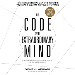Obraz ikony: The Code of the Extraordinary Mind: 10 Unconventional Laws to Redefine Your Life and Succeed on Your Own Terms