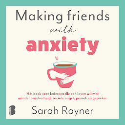 Icon image Making friends with anxiety: Hét boek voor iedereen die een leven wil met minder onzekerheid, sociale angst, paniek en gepieker