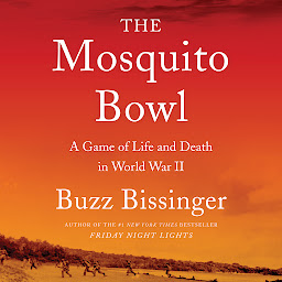 Icon image The Mosquito Bowl: A Game of Life and Death in World War II