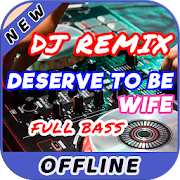 Lagu DJ You Deserve to be My Wife Remix Offline