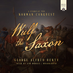 Icon image Wulf the Saxon: A Story of the Norman Conquest