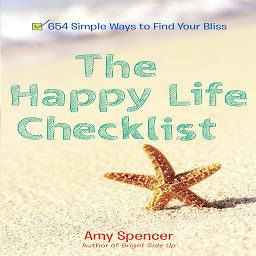 Icon image The Happy Life Checklist: 654 Simple Ways to Find Your Bliss
