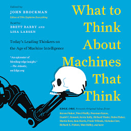 Symbolbild für What to Think About Machines That Think: Today's Leading Thinkers on the Age of Machine Intelligence