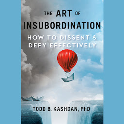 Icon image The Art of Insubordination: How to Dissent and Defy Effectively