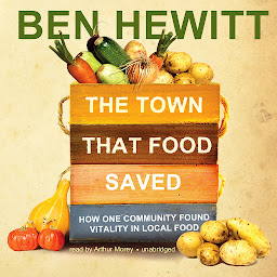Icon image The Town That Food Saved: How One Community Found Vitality in Local Food
