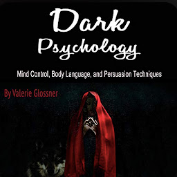Icon image Dark Psychology: Mind-Control, Body Language, and Persuasion Techniques