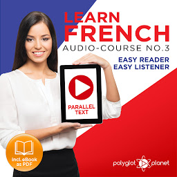 Icon image Learn French - Audio-Course No. 3: Easy Reader, Easy Listener