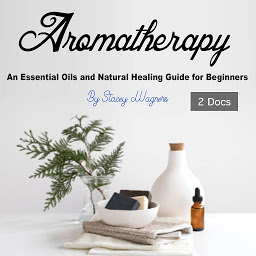 Icon image Aromatherapy: An Essential Oils and Natural Healing Guide for Beginners