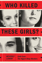 Icon image Who Killed These Girls?: Cold Case: The Yogurt Shop Murders