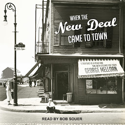 Icon image When the New Deal Came to Town: A Snapshot of a Place and Time with Lessons for Today