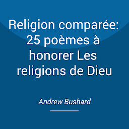 Obraz ikony: Religion comparée: 25 poèmes à honorer Les religions de Dieu