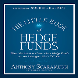 Icon image The Little Book of Hedge Funds: What You Need to Know About Hedge Funds but the Managers Won't Tell You