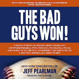 Icon image The Bad Guys Won: A Season of Brawling, Boozing, Bimbo Chasing, and Championship Baseball with Straw, Doc, Mookie, Nails, the Kid, and the Rest of the 1986 Mets, the Rowdiest Team Ever to Put on a New York Uniform--and Maybe the Best