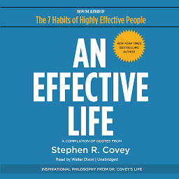 Icon image An Effective Life: Inspirational Philosophy from Dr. Covey’s Life