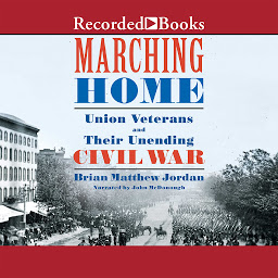 Icon image Marching Home: Union Veterans and Their Unending Civil War