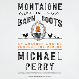 Obraz ikony: Montaigne in Barn Boots: An Amateur Ambles through Philosophy