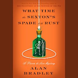 Icon image What Time the Sexton's Spade Doth Rust: A Flavia de Luce Novel