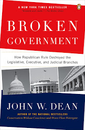 Icon image Broken Government: How Republican Rule Destroyed the Legislative, Executive, and Judicial Branches