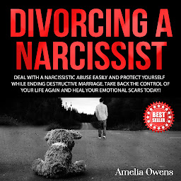 Icon image DIVORCING A NARCISSIST: Deal With a Narcissistic Abuse Easily and Protect Yourself While Ending Destructive Marriage. Take Back the Control of Your Life Again and Heal Your Emotional Scars Today!