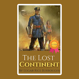Icon image The Lost Continent By Edgar Rice Burroughs: Popular Books by Edgar Rice Burroughs : All times Bestseller Demanding Books
