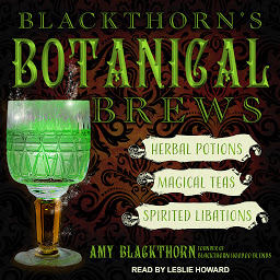 Icon image Blackthorn's Botanical Brews: Herbal Potions, Magical Teas, and Spirited Libations