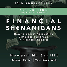 Icon image Financial Shenanigans, Fourth Edition: How to Detect Accounting Gimmicks & Fraud in Financial Reports
