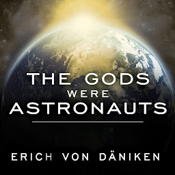 Symbolbild für The Gods Were Astronauts: Evidence of the True Identities of the Old 'Gods'