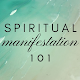 Spiritual Manifestation 101