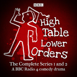 Icon image High Table, Lower Orders: The Complete Series 1 and 2: The BBC Radio 4 comedy drama