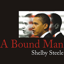Image de l'icône A Bound Man: Why We Are Excited About Obama and Why He Can't Win