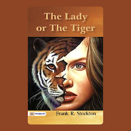 Symbolbild für The Lady, Or the Tiger: The Lady, or the Tiger?: Frank R. Stockton's Enigmatic Love Story – Audiobook