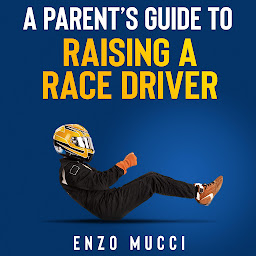 Obraz ikony: A Parent's Guide To Raising A Race Driver