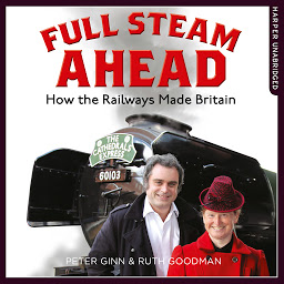 Icon image Full Steam Ahead: How the Railways Made Britain