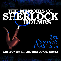 Icon image The Memoirs of Sherlock Holmes: The Complete Collection