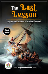Icon image The Last Lesson: Alphonse Daudet's Heartfelt Farewell: The Last Lesson: Alphonse Daudet's Heartfelt Farewell – Audiobook